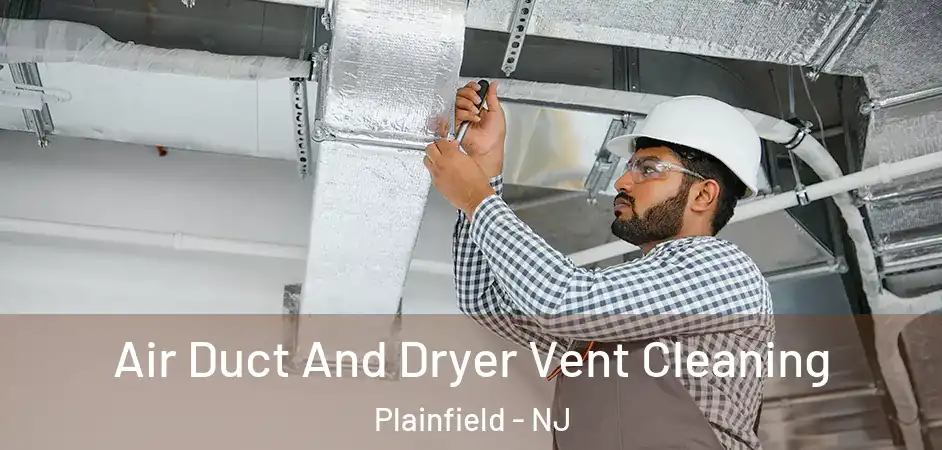Air Duct And Dryer Vent Cleaning Plainfield - NJ