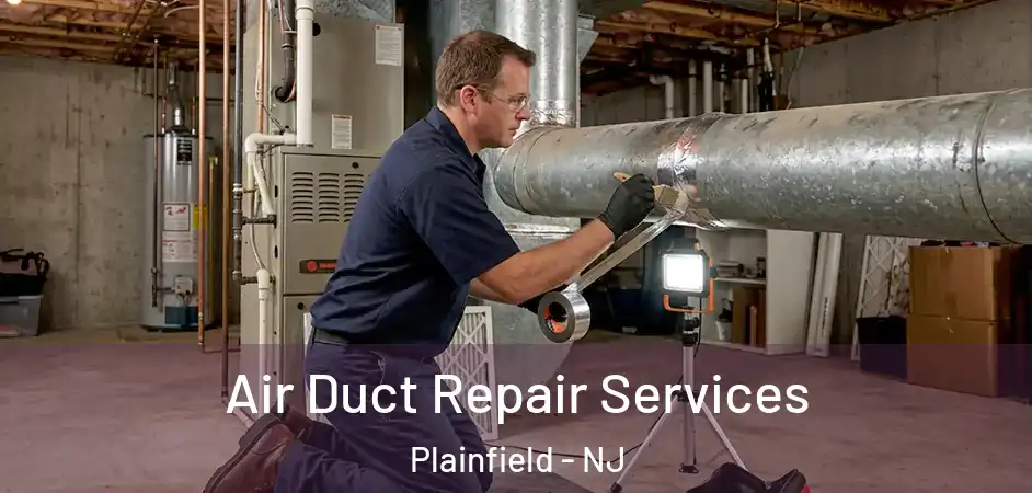 Air Duct Repair Services Plainfield - NJ