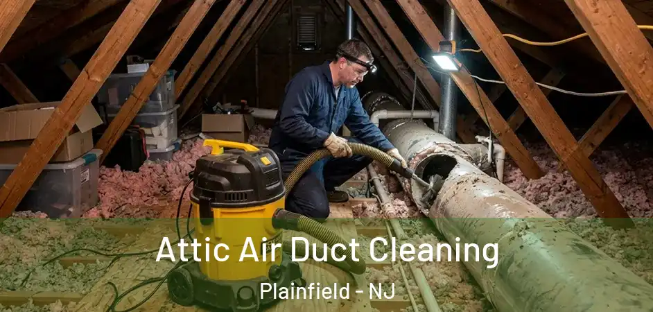 Attic Air Duct Cleaning Plainfield - NJ