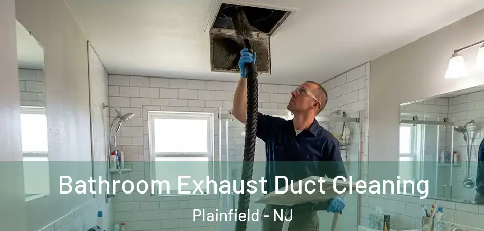 Bathroom Exhaust Duct Cleaning Plainfield - NJ