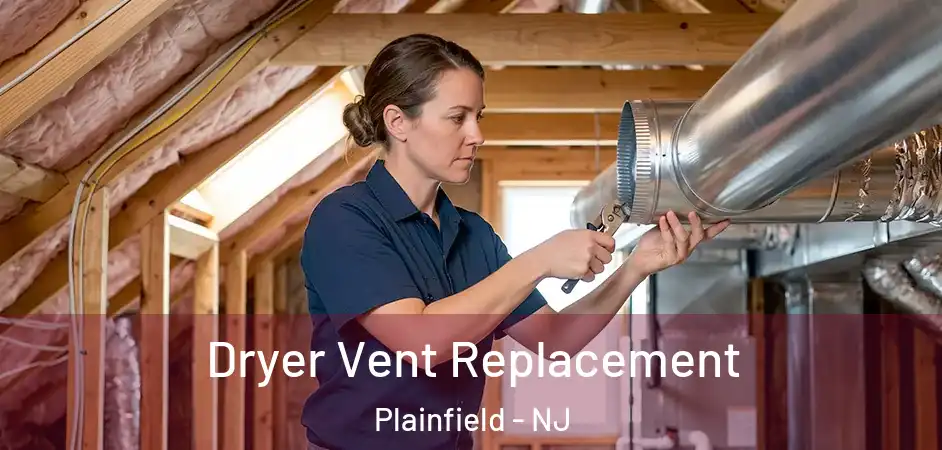 Dryer Vent Replacement Plainfield - NJ