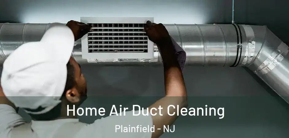  Home Air Duct Cleaning Plainfield - NJ