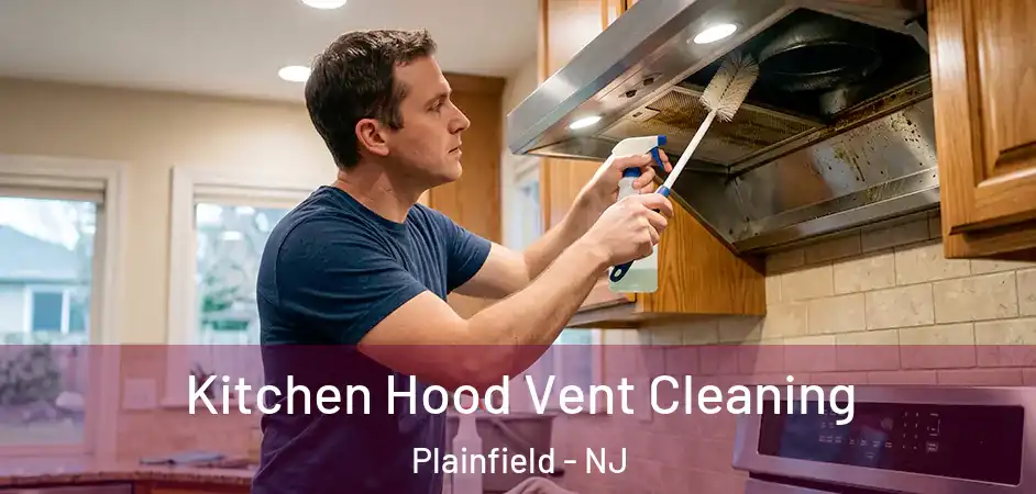  Kitchen Hood Vent Cleaning Plainfield - NJ