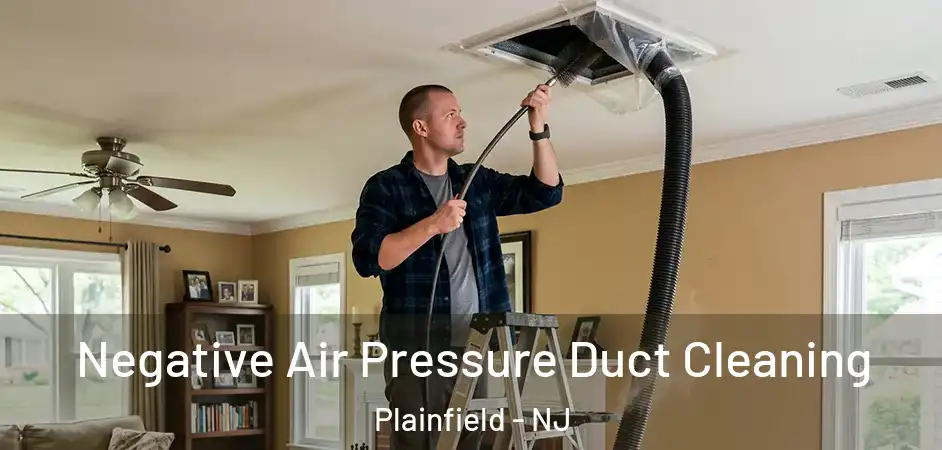 Negative Air Pressure Duct Cleaning Plainfield - NJ