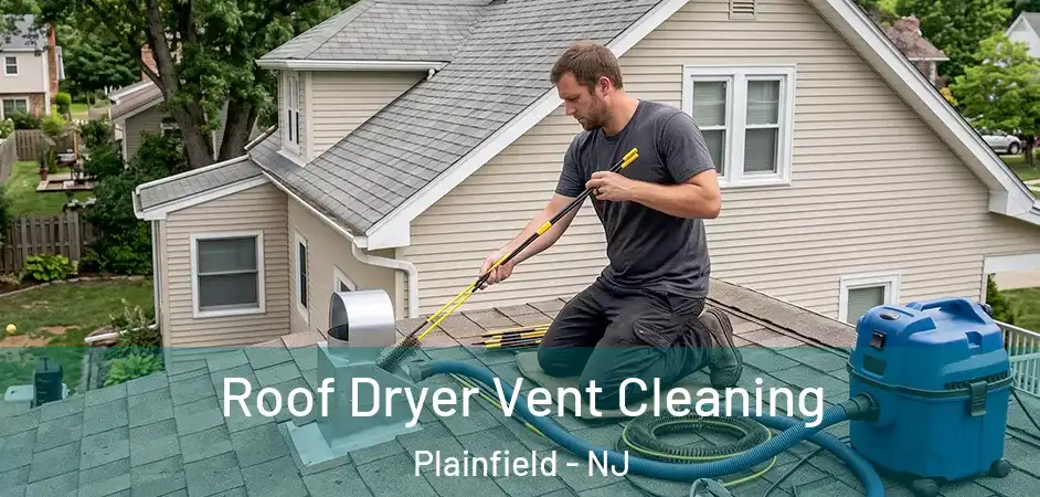  Roof Dryer Vent Cleaning Plainfield - NJ